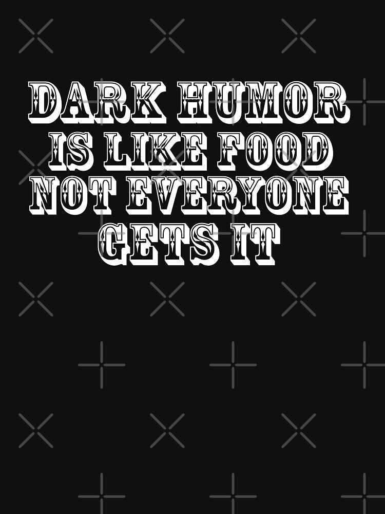 Dark humor is like food nor everyone gets it. by Samridhi Verma