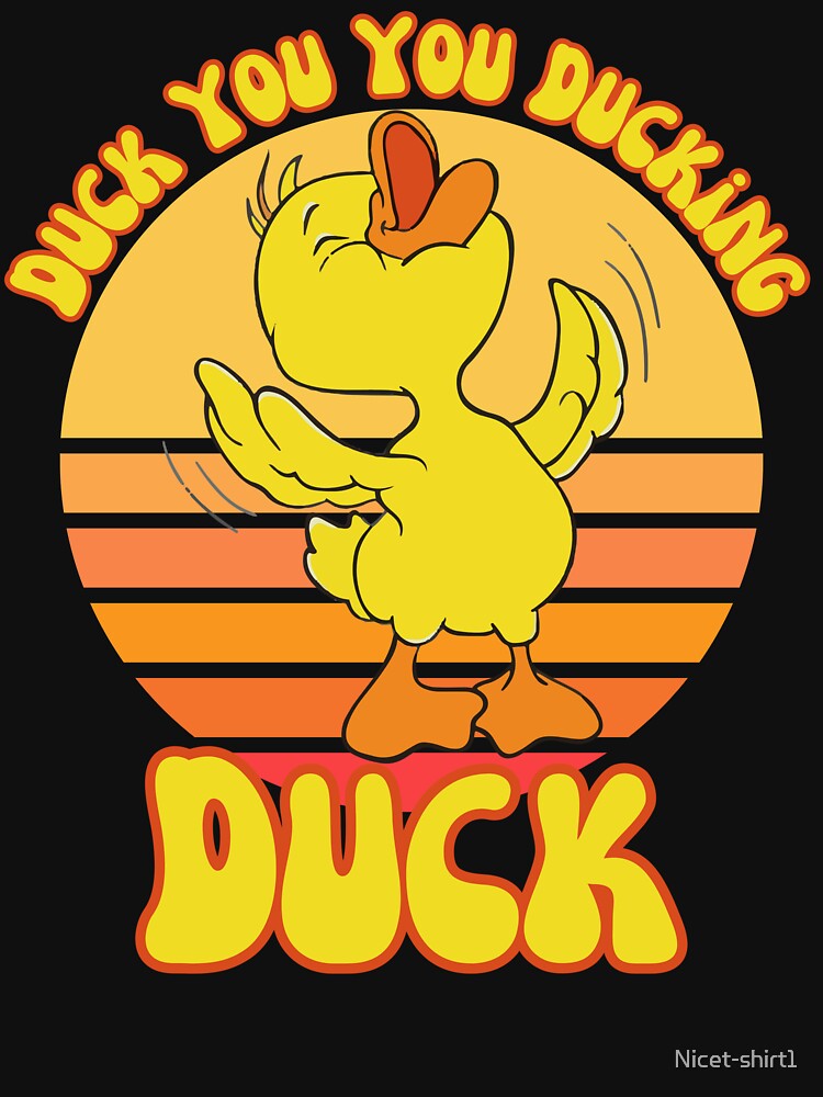 Duck You You Ducking Duck Funny Sarcastic Quote by Nicet-shirt1