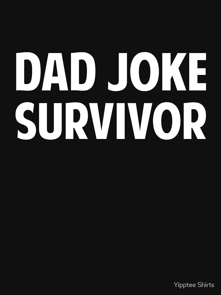 Dad Joke Survivor by Yipptee Shirts