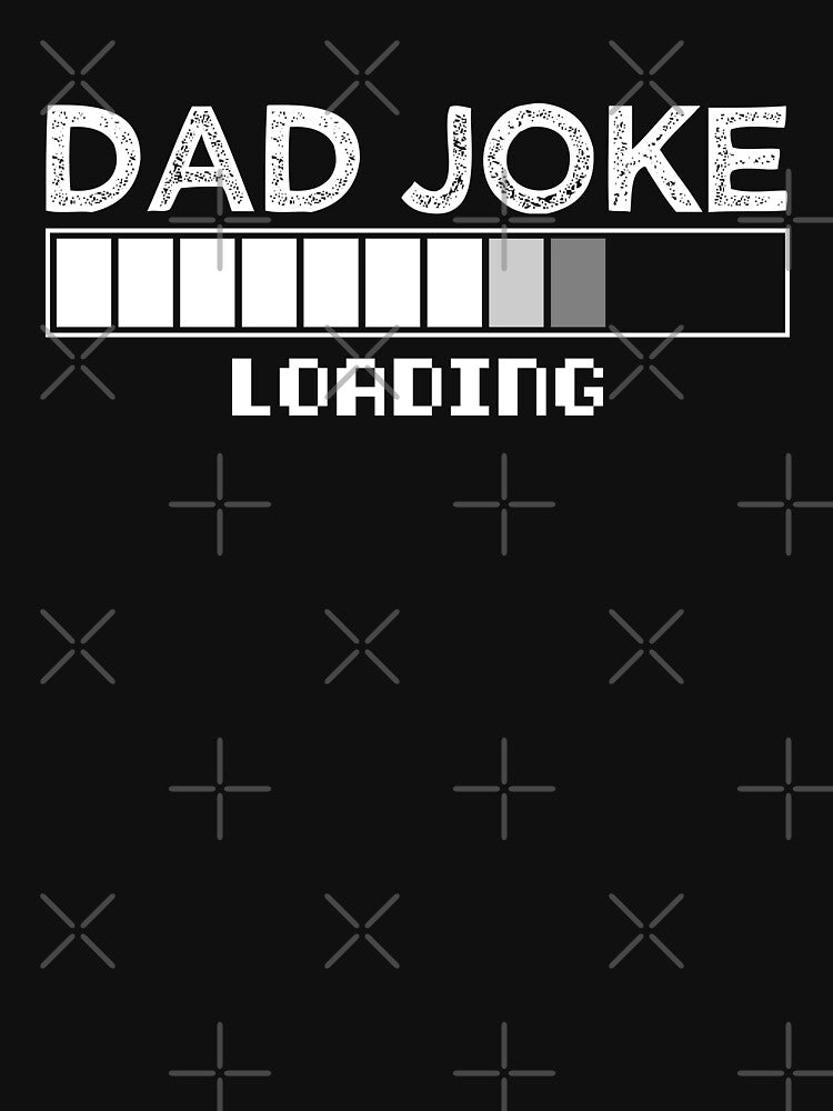 DAD JOKE LOADING - BLACK AND WHITE by JAOUDA ⭐⭐⭐⭐⭐ (20)