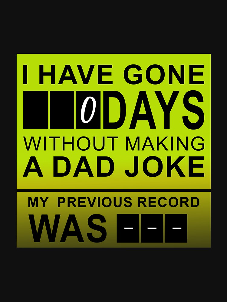 I have gone 0 days without making a dad joke by P I  X E L