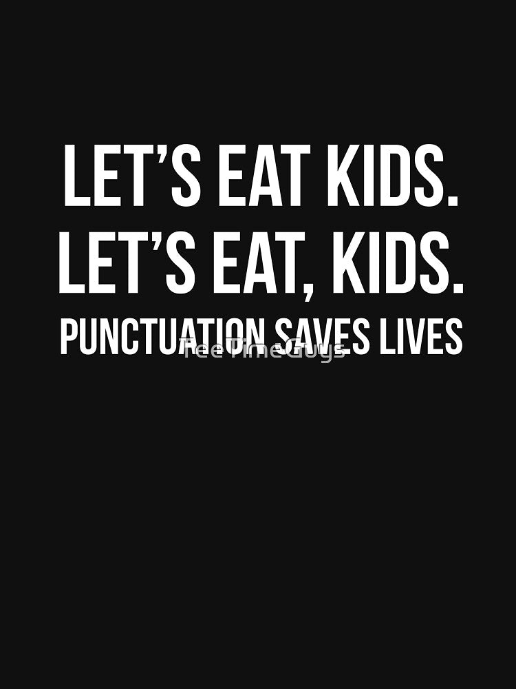 Let's Eat Kids Punctuation Saves Lives by TeeTimeGuys