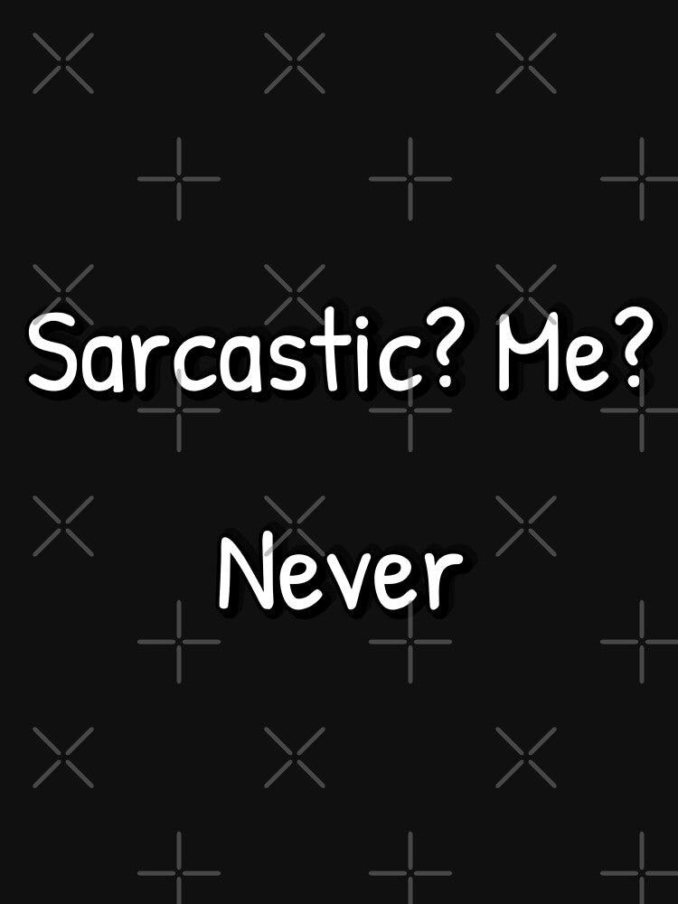 Sarcastic? Me? Never. – Funny Ironic Quote Design by Jessicatrying