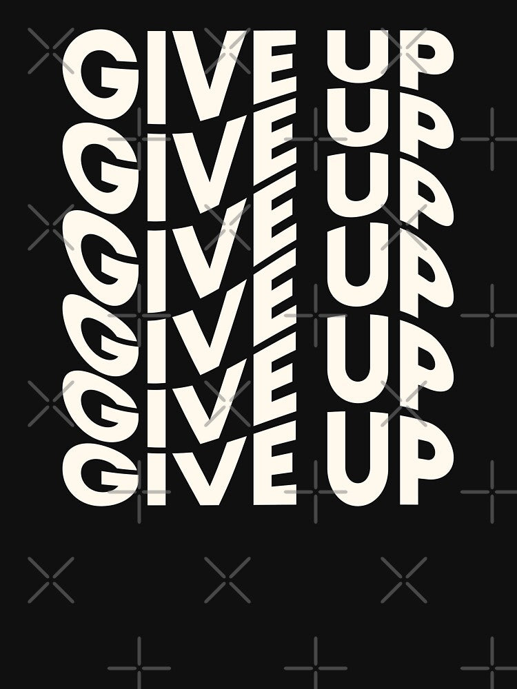 Give Up  |  unmotivated funny negative quote by Magic Mango