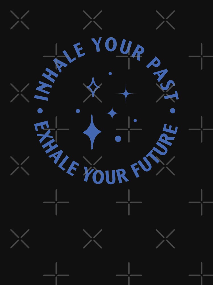Inhale your past, exhale your future  |  unmotivated funny negative quote by Magic Mango