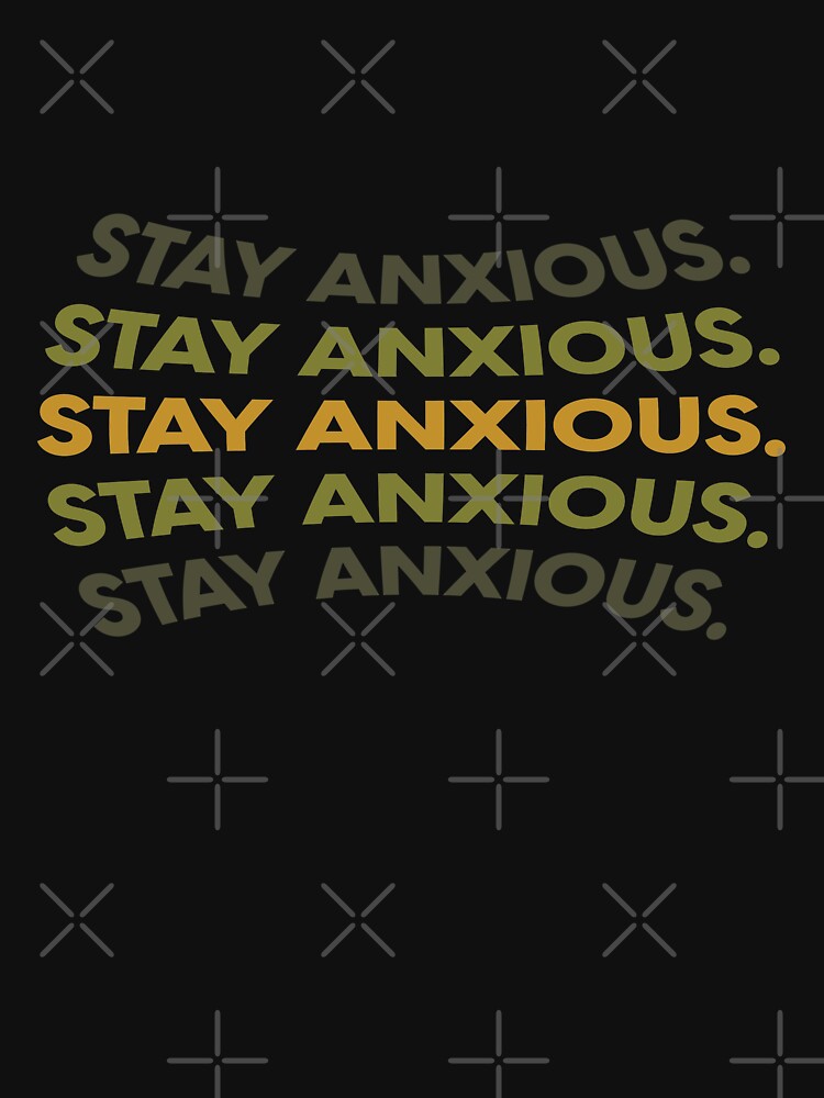 Stay Anxious  |  unmotivated funny dark negative quote by Magic Mango