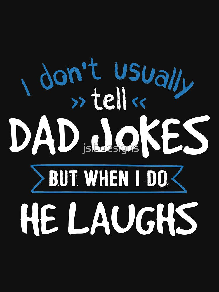 When I Tell Dad Jokes, He Laughs by jslbdesigns