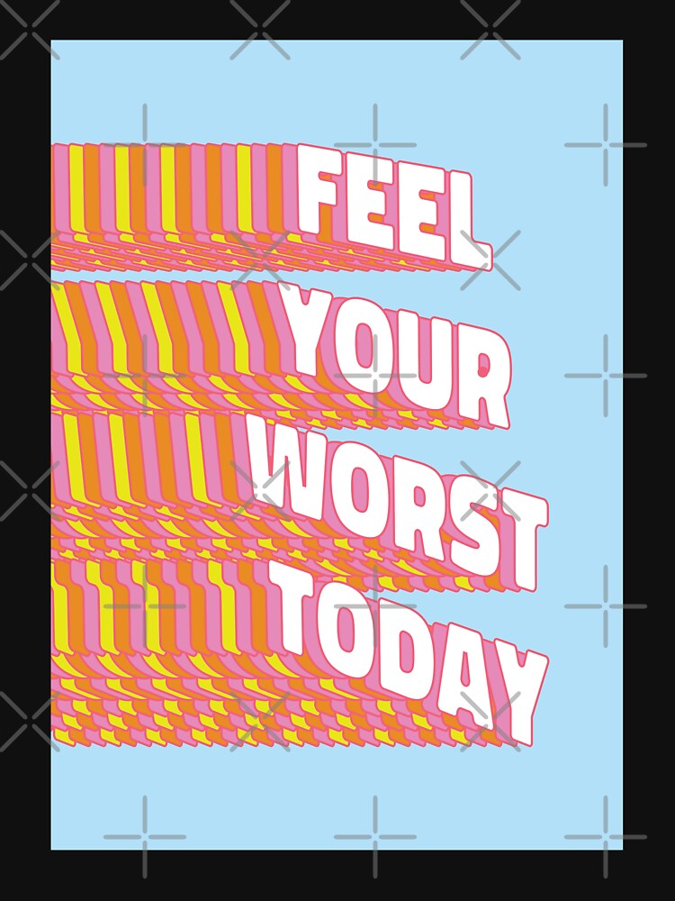 Feel your worst today |  unmotivated negative quote by Magic Mango