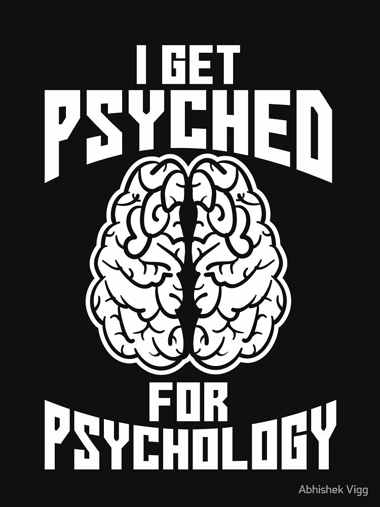 I Get Psyched For Psychology by Abhishek Vigg