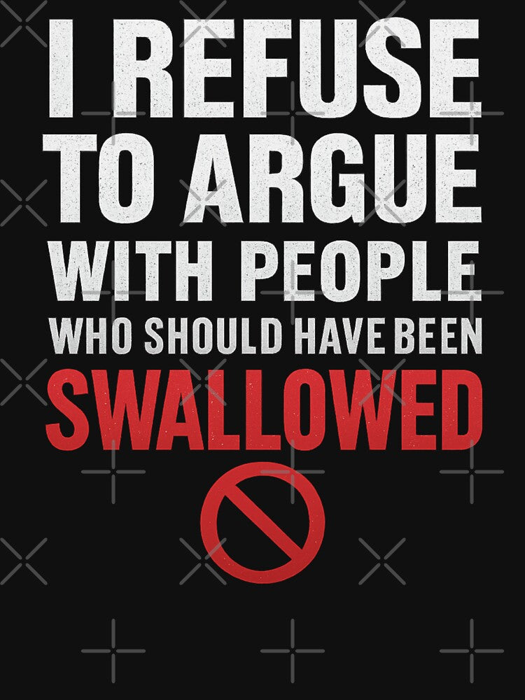 I Refuse to Argue – Funny Dark Humor Quote by I AM BRO
