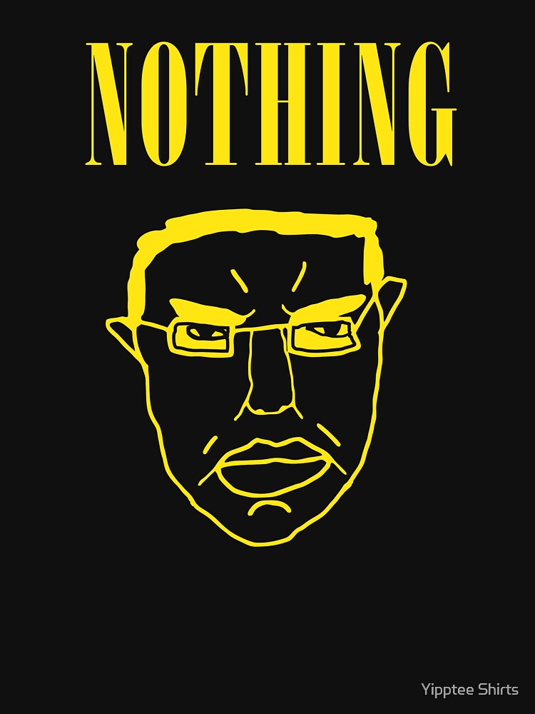 Nothing Ever Happens by Yipptee Shirts