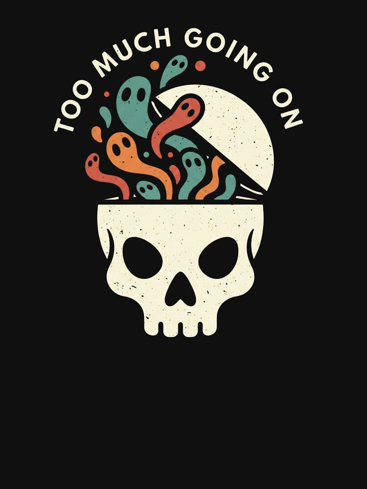 Too Much Going On – Dark Humor Skull Art by TinyJoy Studio