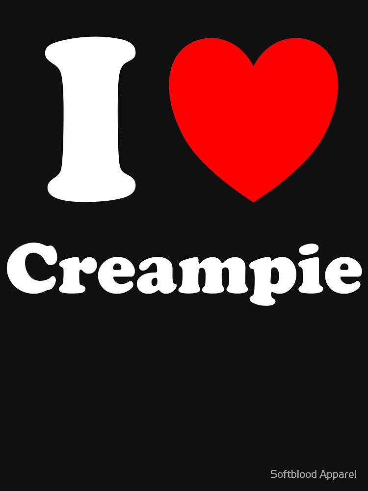 I Heart Creampie I Love Creampie by Softblood Apparel