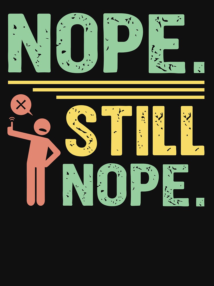 Nope still Nope - Sarcastic Quote Design by Merrko-Atelier