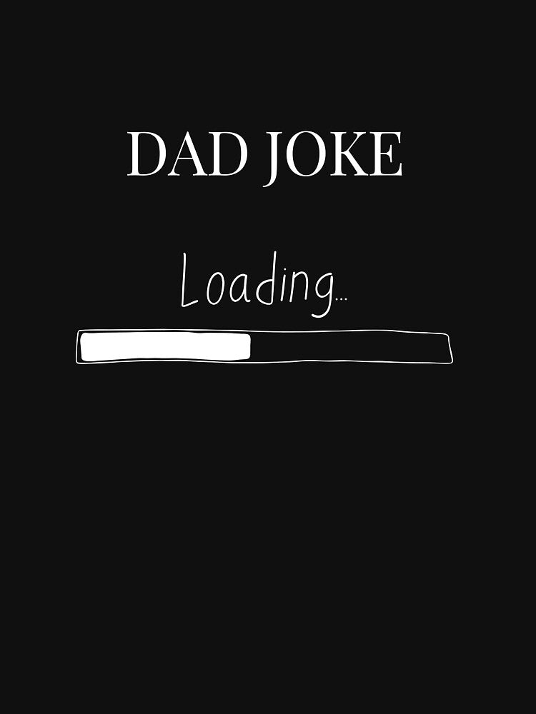 Dad joke Father's Day loading t-shirt by 0allthing