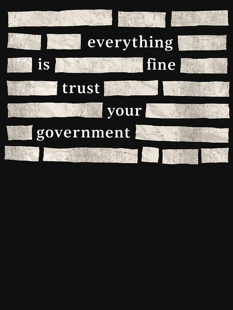 Everything Is Fine Trust Your Government by CLOUDYMOODS
