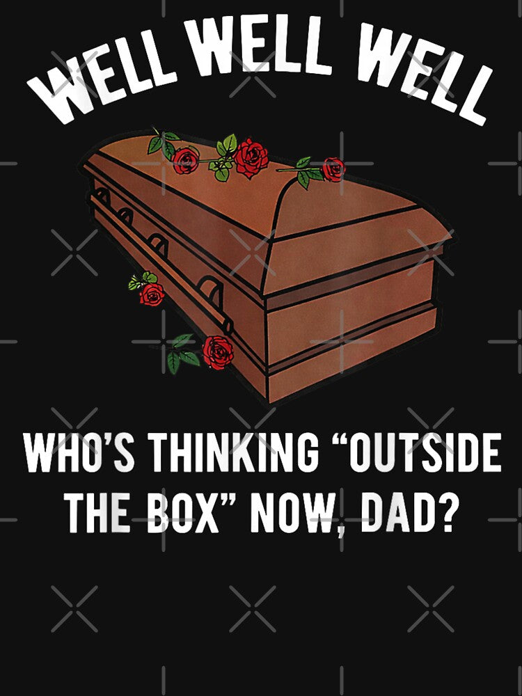Well Well Well Who's Thinking Outside The Box Now Dad by ivotee