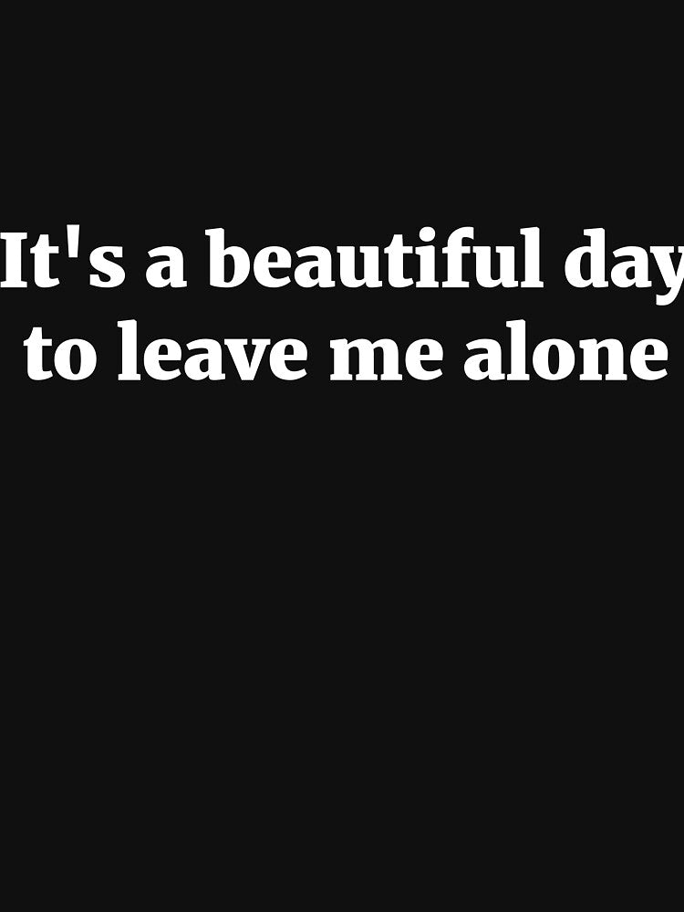 It's a beautiful day to leave me alone introvert joke by RedYolk