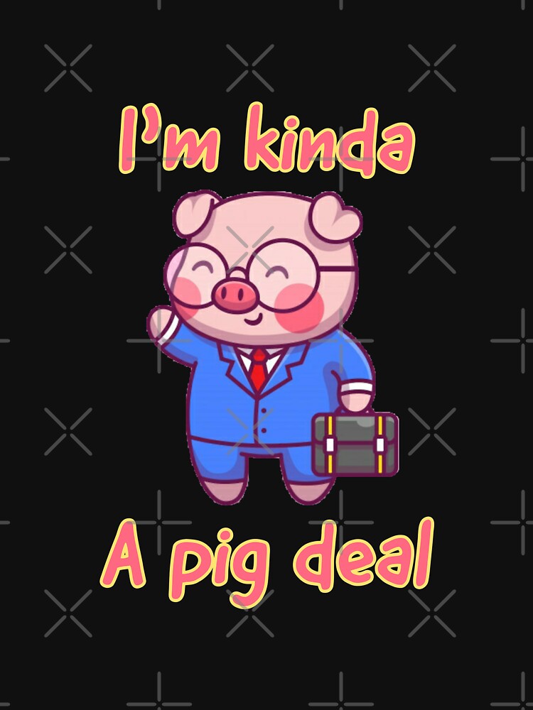 Im kinda a pig deal by Rakos-Merch