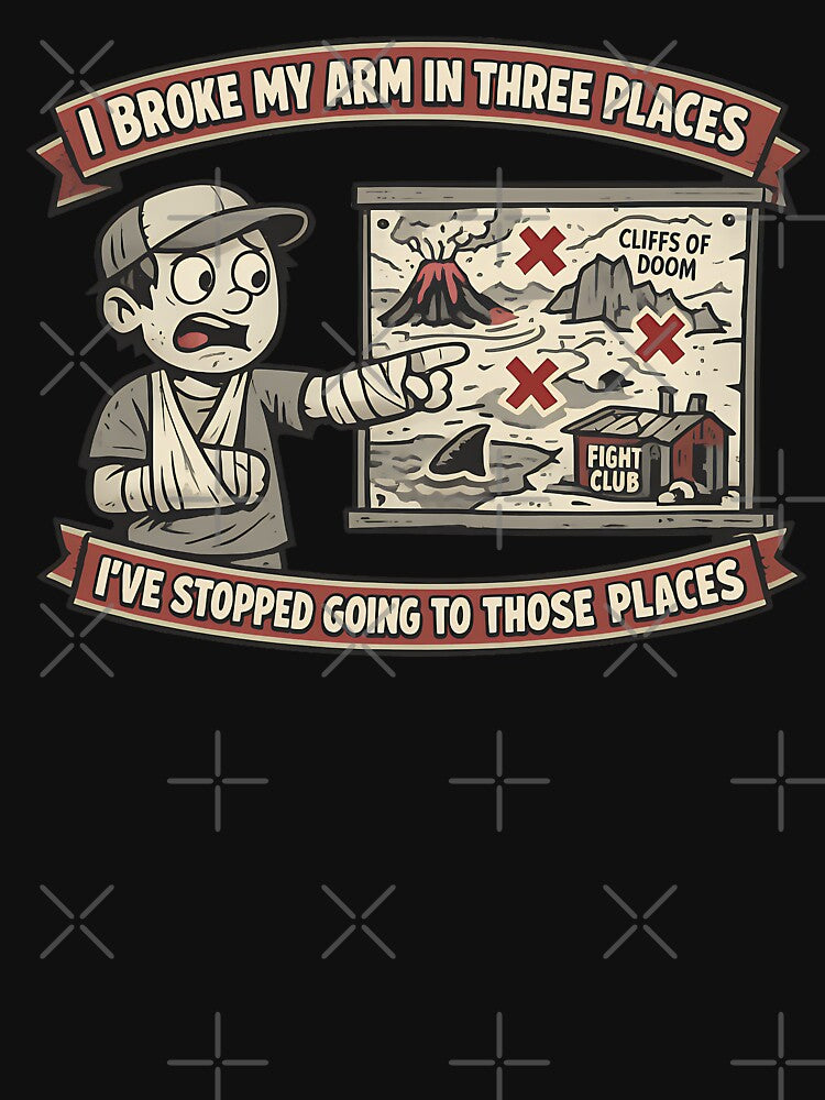 I Broke My Arm In Three Places Ive Stopped Going To Those Places Funny Humor Variant by TeeTimeTreasure