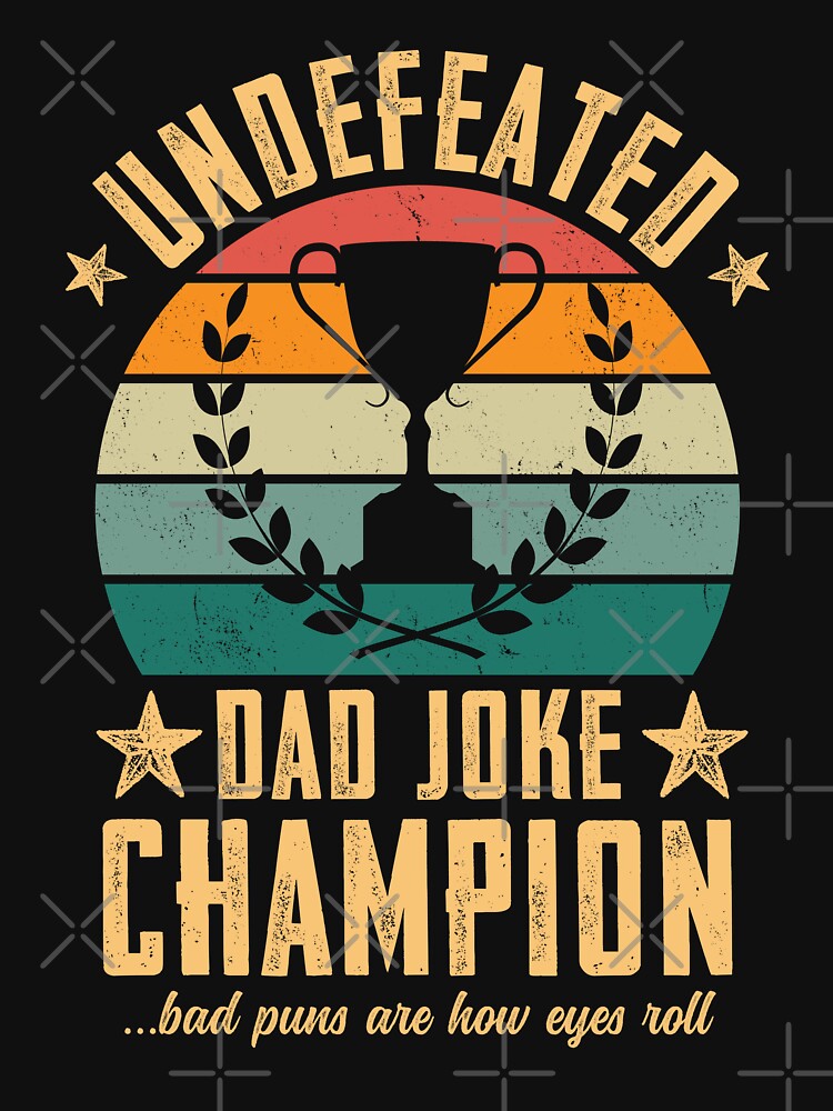 Funny Fathers Day Saying Quote, Undefeated Dad Joke Champion by ohmier