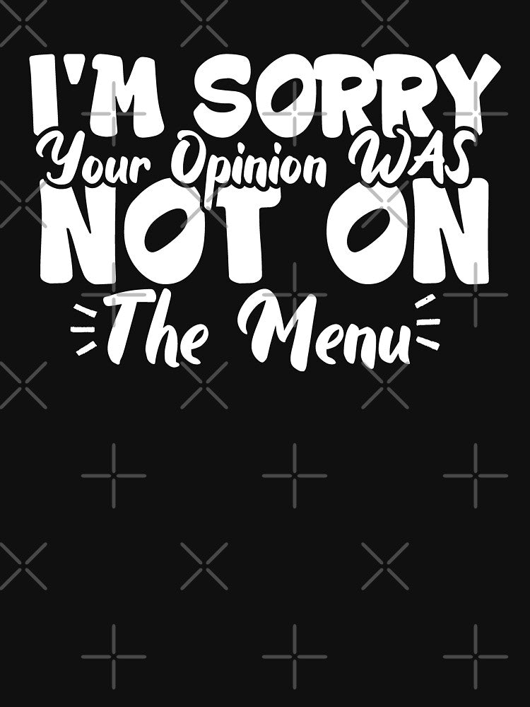 I'm Sorry Your Opinion, Was Not on the Menu by RedPic01