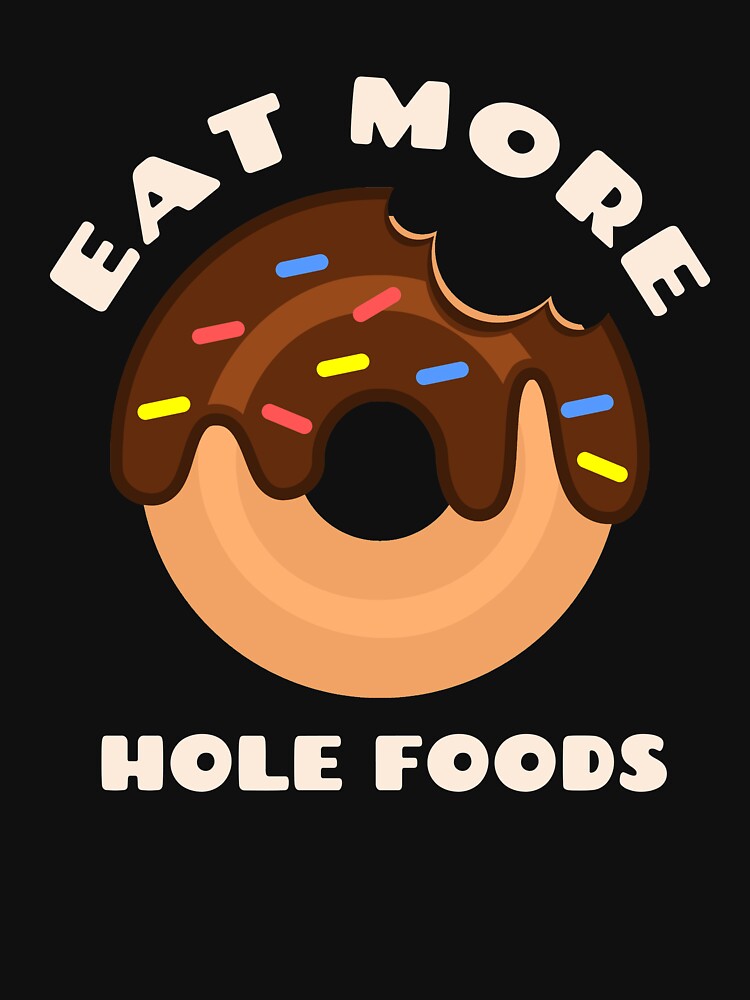Eat More Hole Foods Doughnut Pun Funny Cute Food Humor by sillyquestions