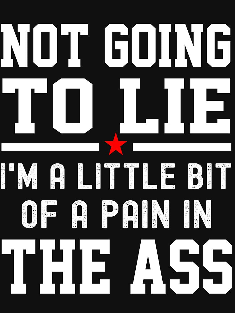 Not Going To Lie I'm A Little Bit Of A Pain In The Ass by Buyeseoshop