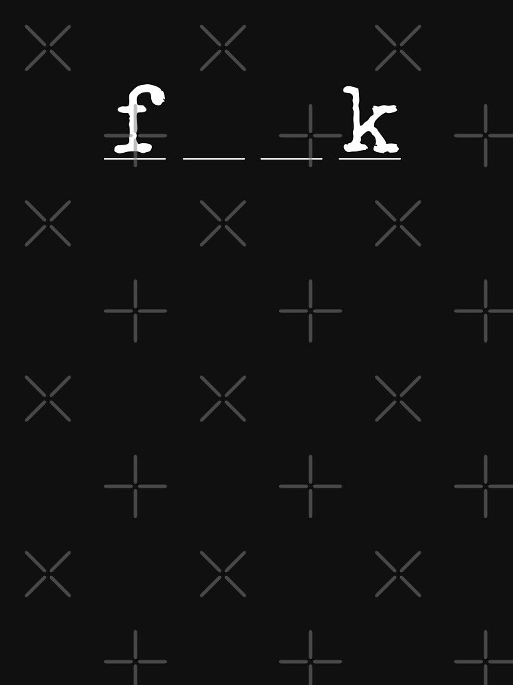 F_ _ K by Bonicrazypeople