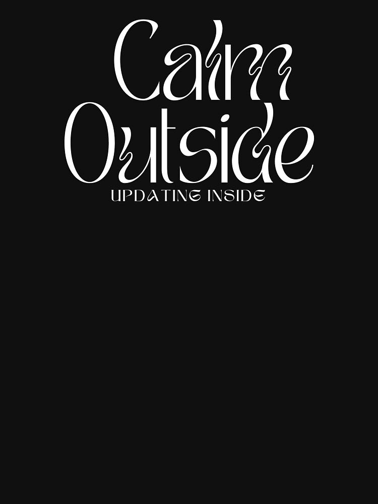 Calm Outside, Updating Inside by JokeAndStyle