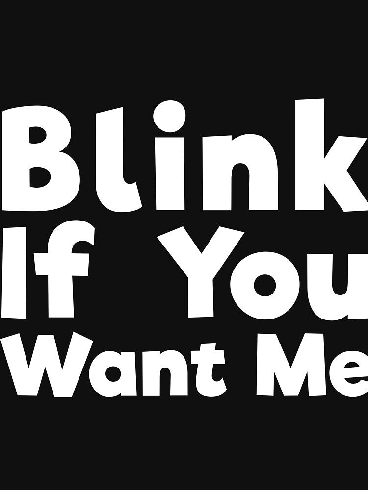 Blink If You Want Me sassy joke by RedYolk