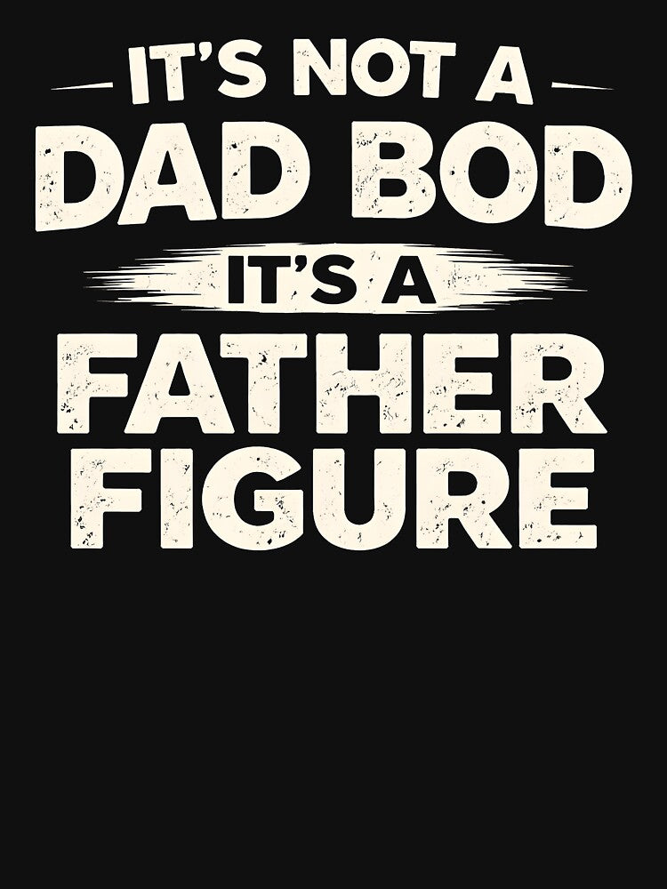 It's not a dad bod it's a father figure by JODYSMORGAN