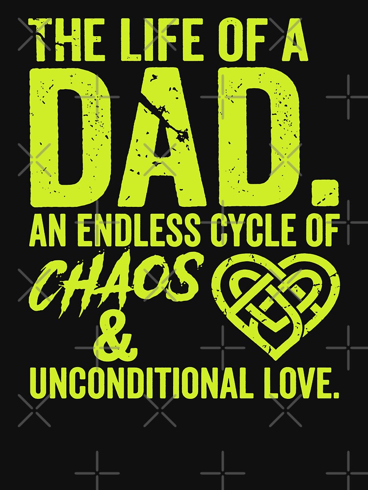 The Life Of A Dad - Chaos And Unconditional Love Funny Father's Day by Axivra