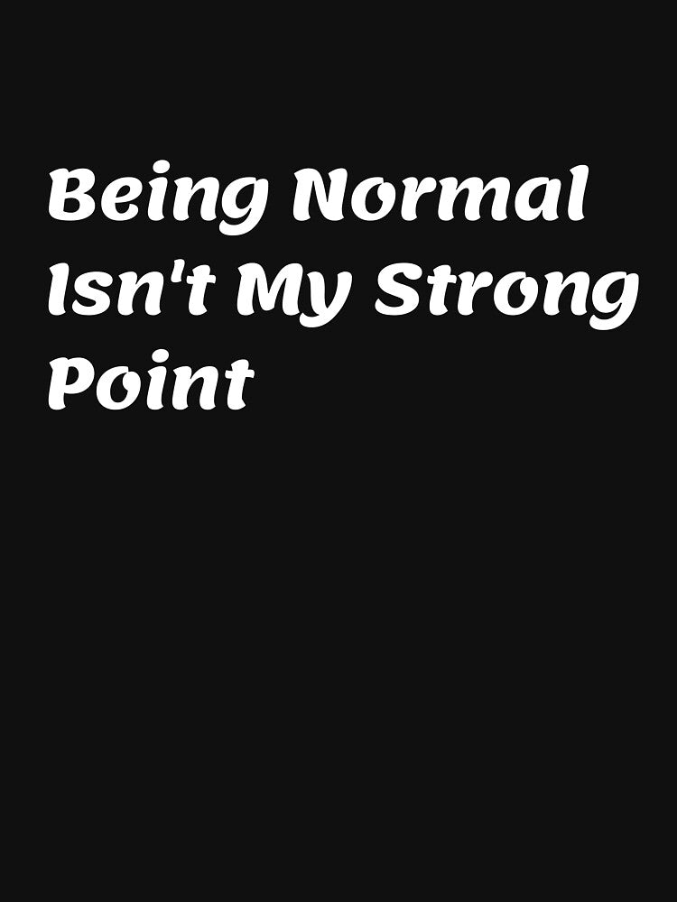 Being Normal Isn't My Strong Point by ladylalitafanta