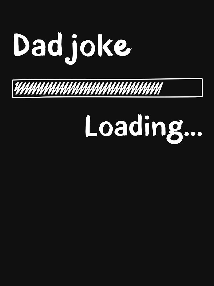 Funny Dad Joke Loading - Humorous Dad Gift, Punny Shirt by MatPigeon