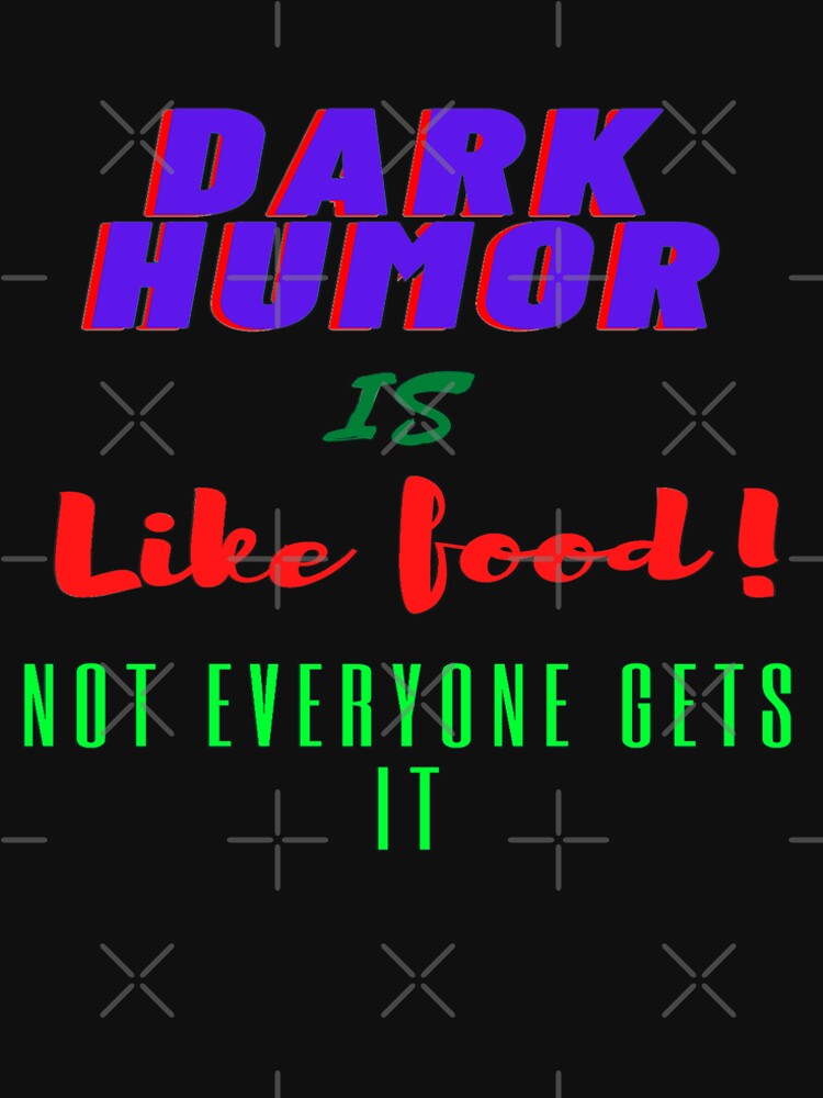 Dark Humor is Like Food! Not Everyone Gets it by Faheem19