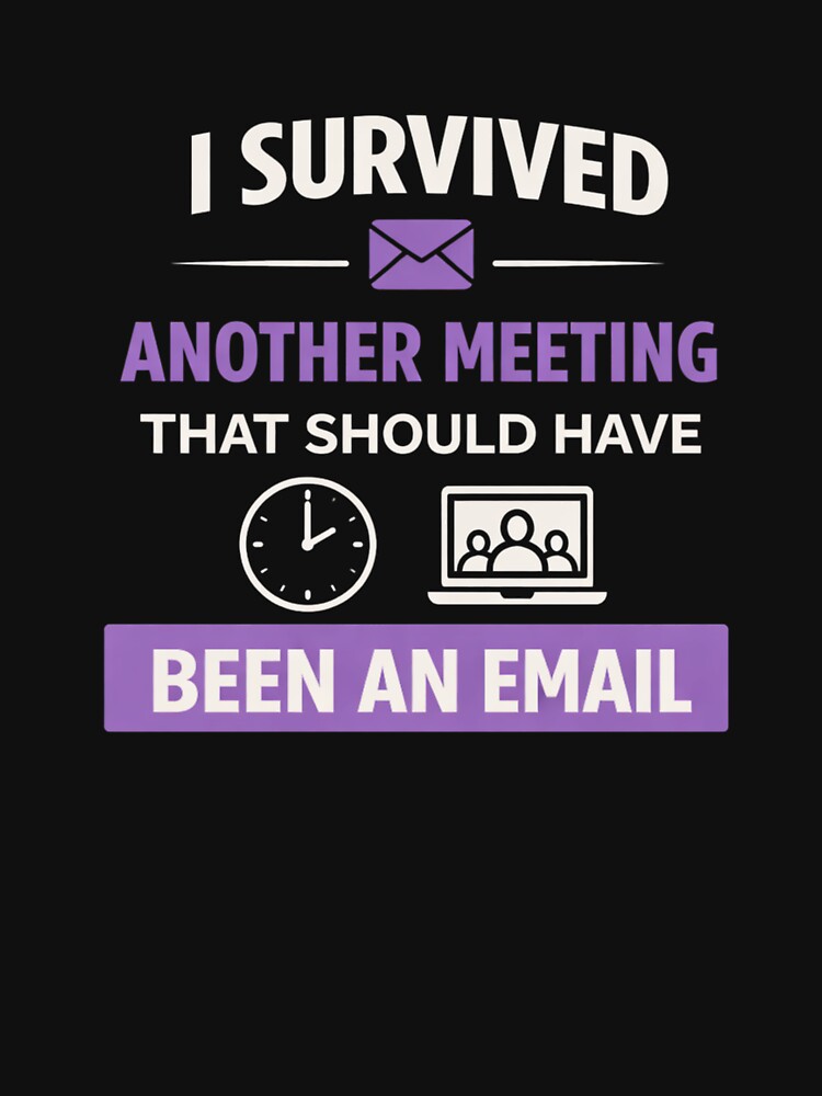 I Survived Another Meeting That Should Have Been an Email – Funny Office Quote by MK-Charlie