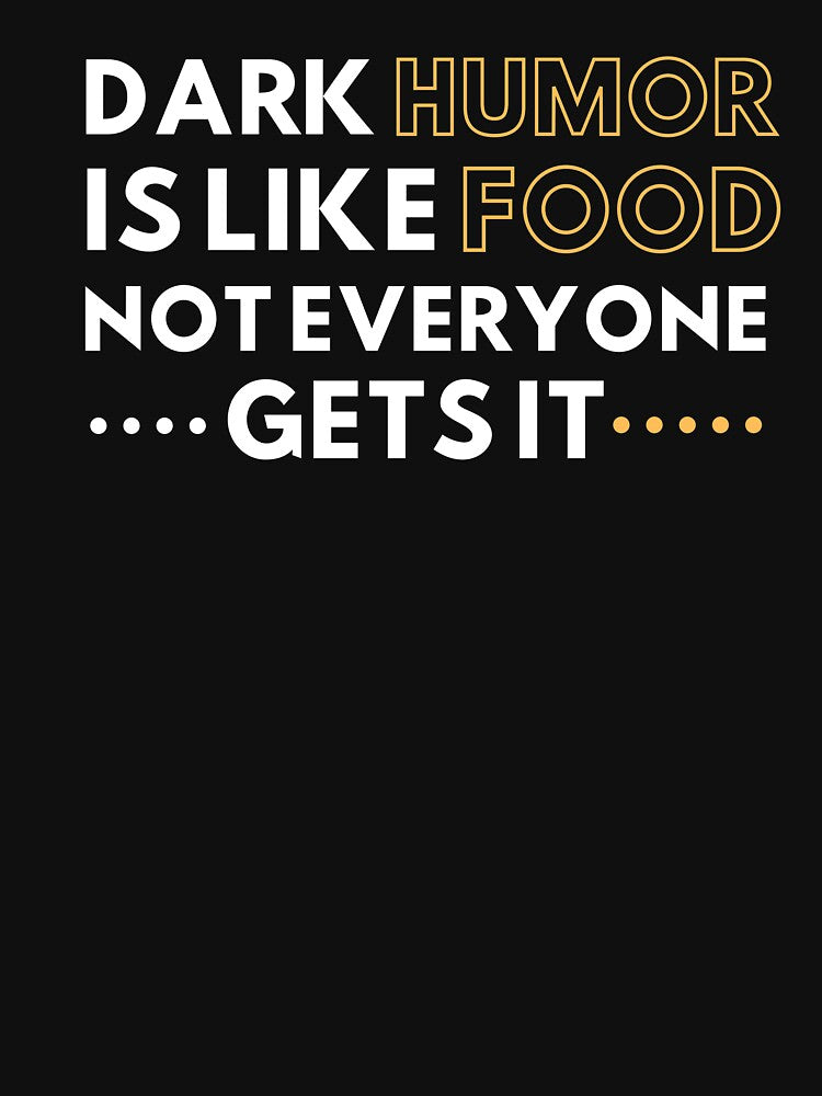 Dark humor is like food not everyone gets it by MyTrendStore