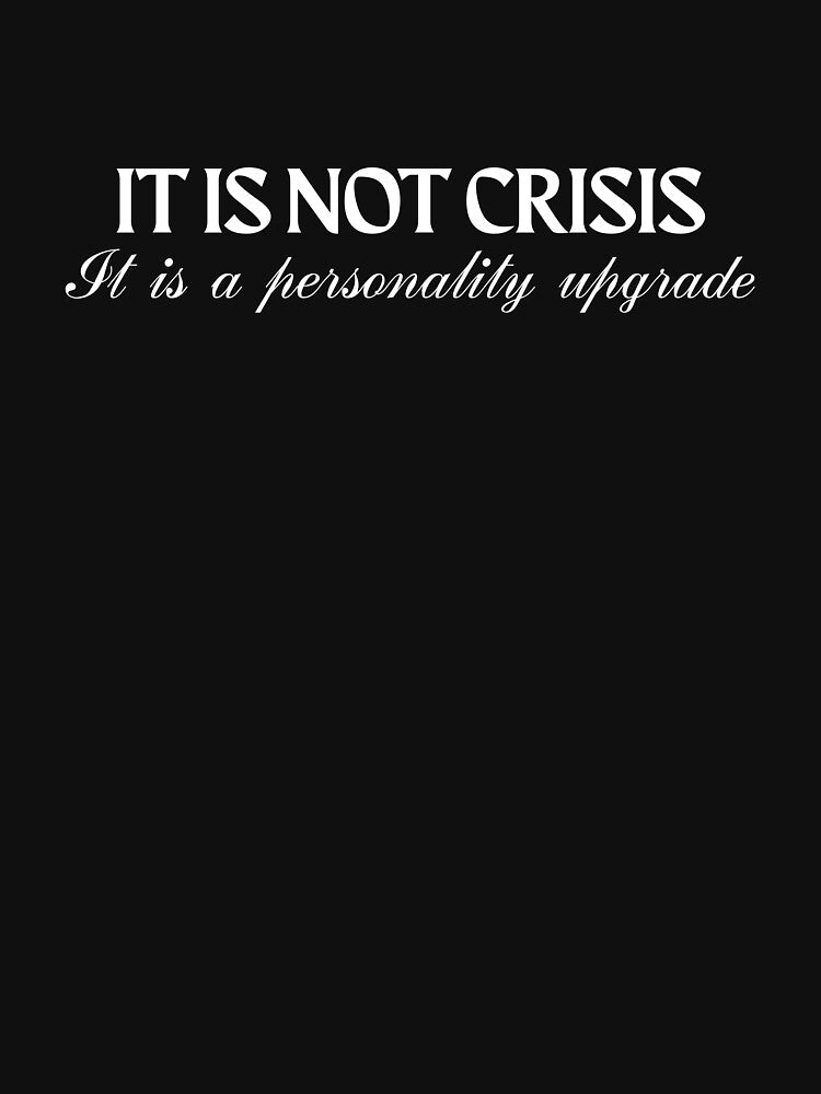 It Is Not Crisis, Sarcasm That Speaks For You by JokeAndStyle