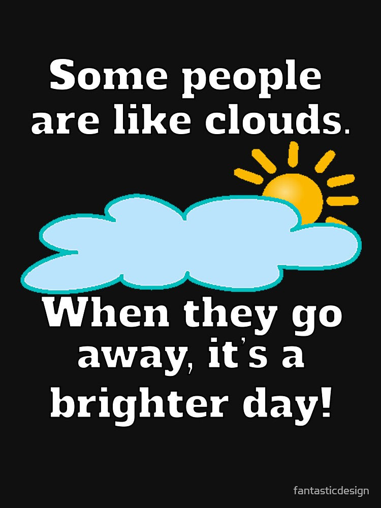 Funny Sarcastic Some People Are Like Clouds by fantasticdesign