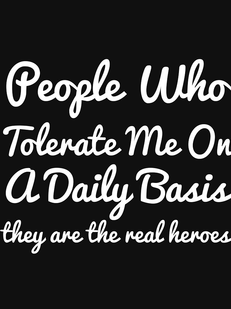 People Who Tolerate Me On A Daily Basis they are the real heroes sassy by RedYolk