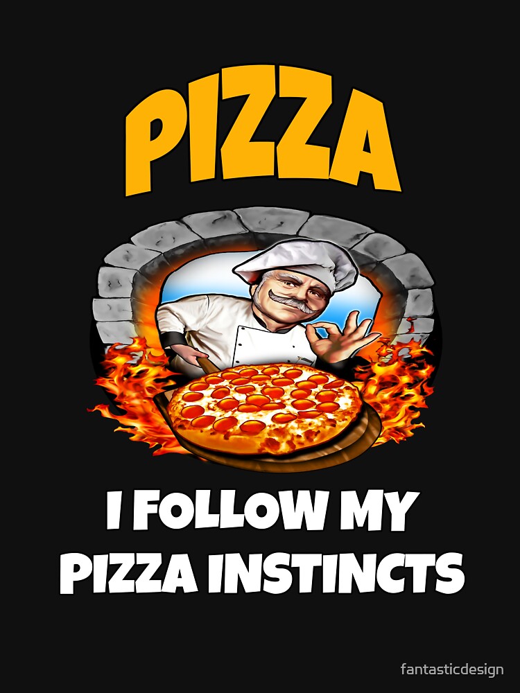Funny Pizza Lover Humorous Design Pizza I Follow My Pizza Instincts. by fantasticdesign