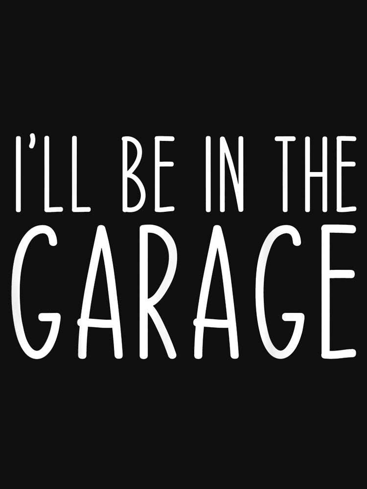 I'll Be In The Garage Dad Joke Grandpa Funny by bessiey23