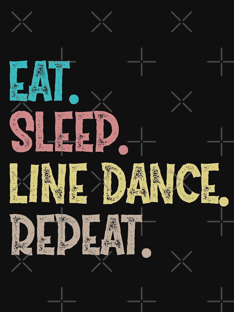 Eat Sleep Line Dance Repeat by Life Shop