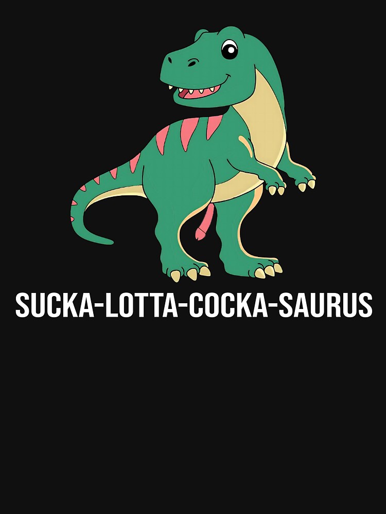 Sucka Lotta Cocka Saurus Funny by PatternGallery