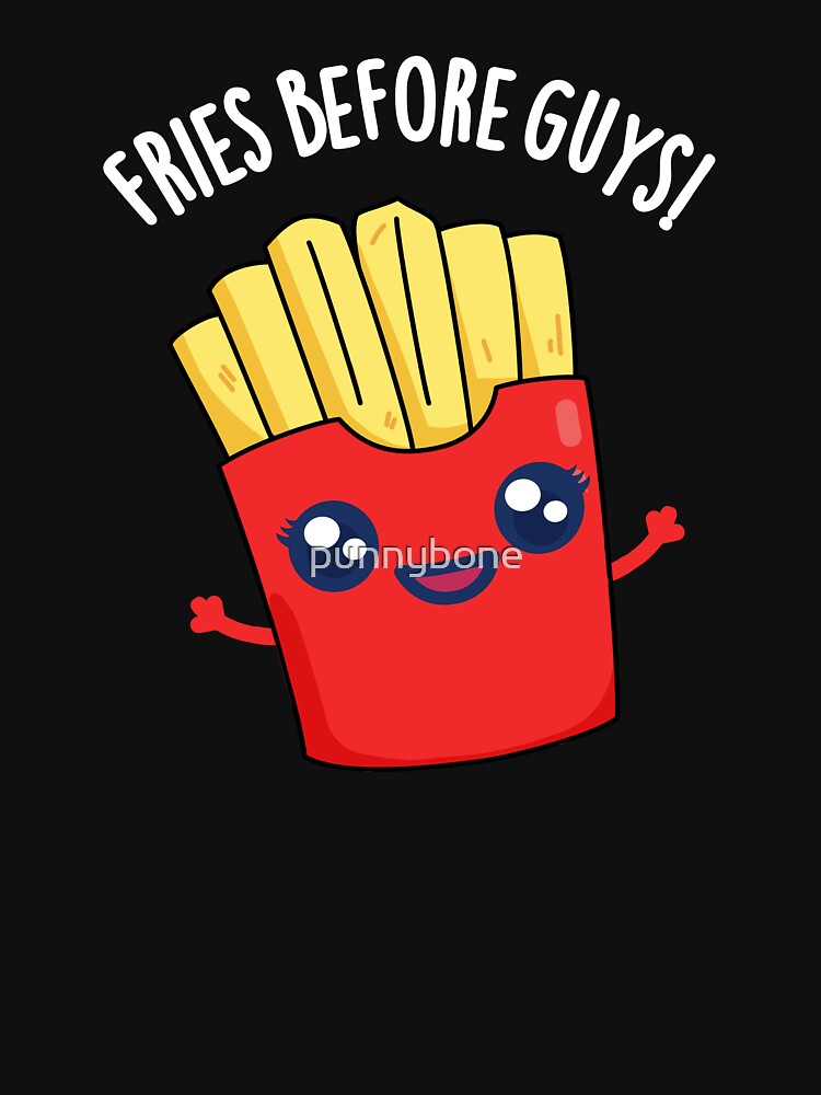Fries Before Guys Funny Fries Pun (Dark BG) by punnybone