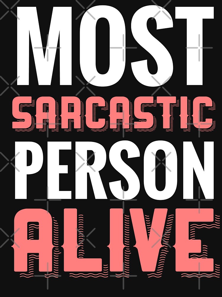Most Sarcastic Person Alive : Sarcasm Quote by EnzoVectorism
