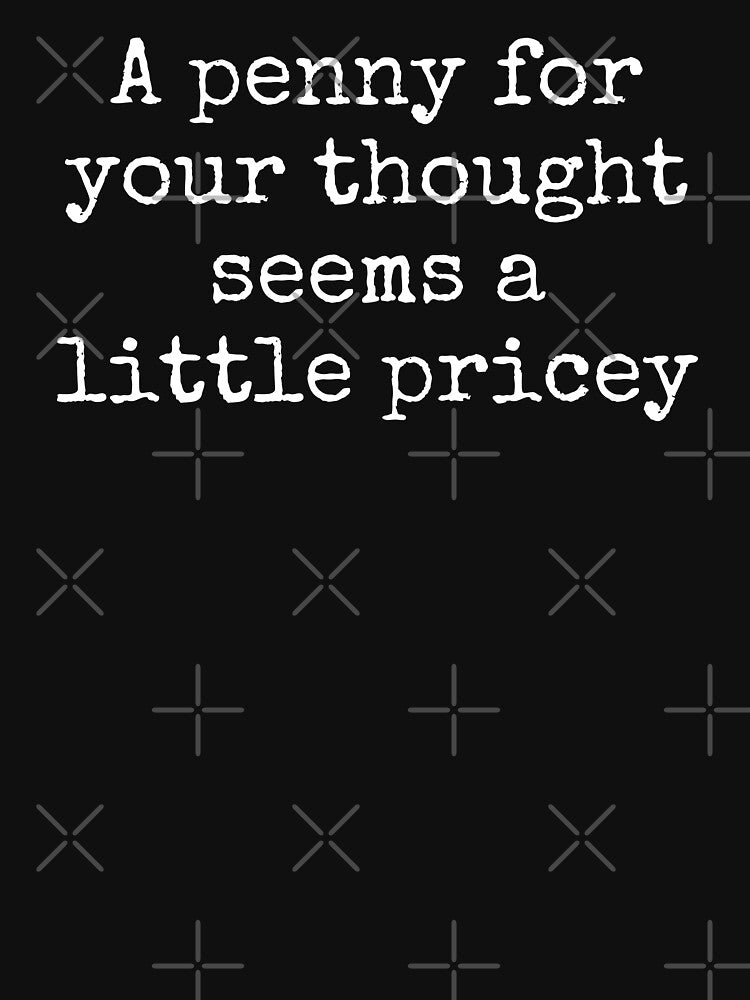 A Penny For Your Thought Seems A little Pricey by FarmOfCuties