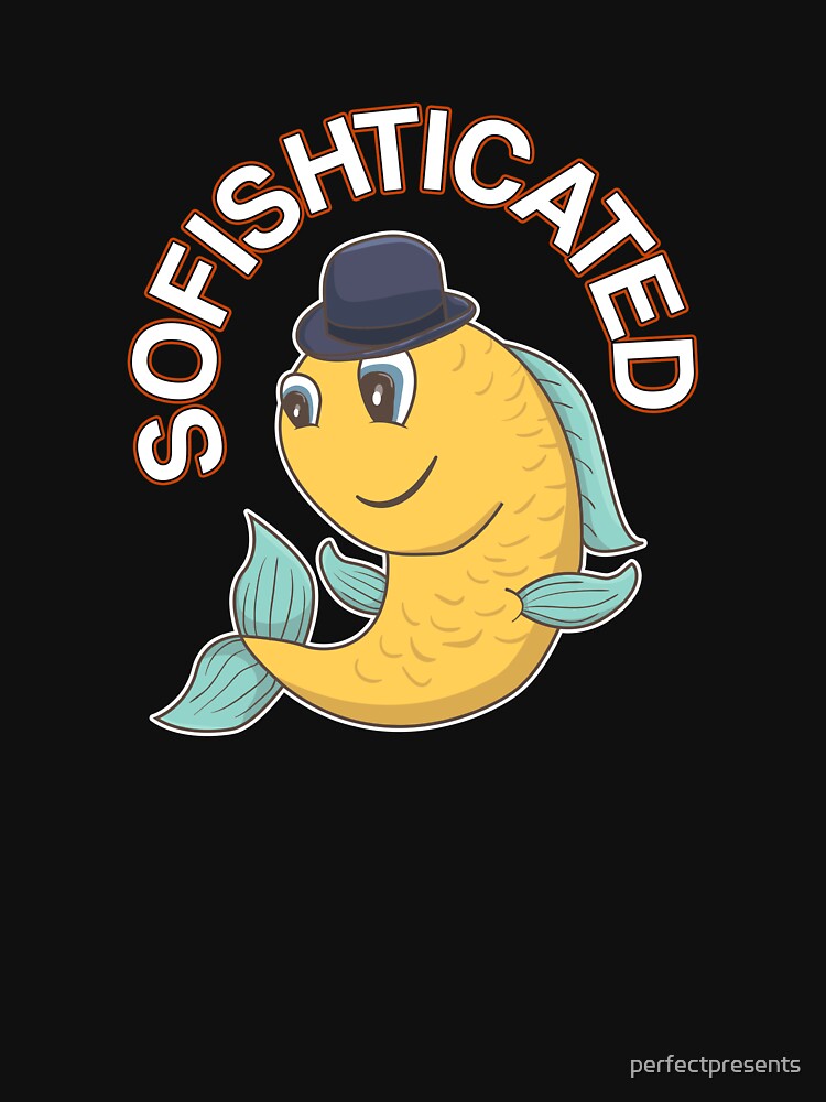 Sofishticated Punny Sophisticated Fish Pun by perfectpresents