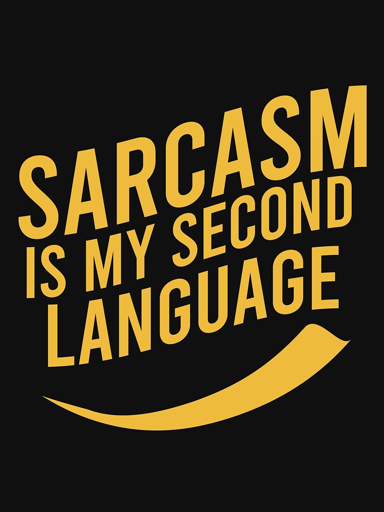 Sarcasm is my second language by Matheus2001